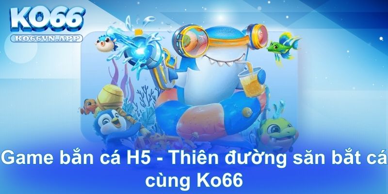 bắn cá H5