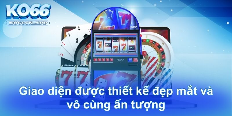 Giao diện được thiết kế đẹp mắt và vô cùng ấn tượng