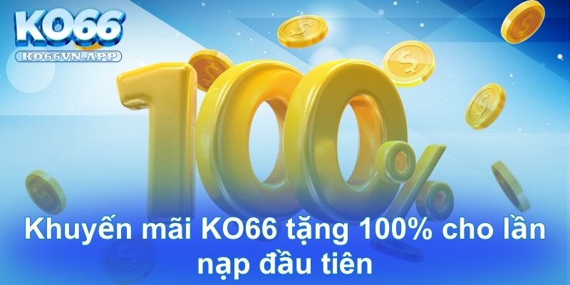 Khuyến mãi KO66 tặng 100% cho lần nạp đầu tiên