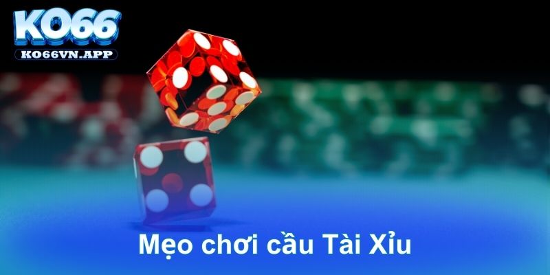 Mẹo chơi cầu Tài Xỉu