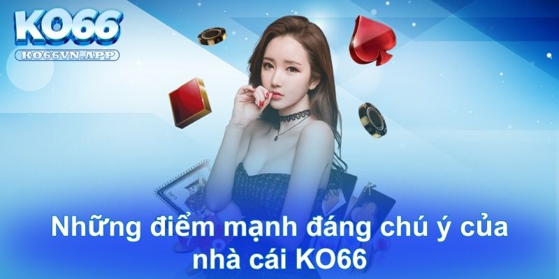 Những điểm mạnh đáng chú ý của nhà cái KO66